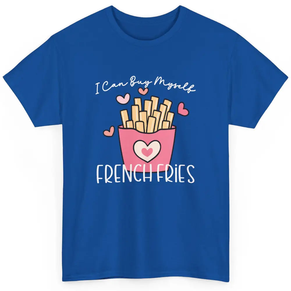 Can Buy Myself French Fries Heart Love Happy Valentines Day Classic Unisex T-Shirt