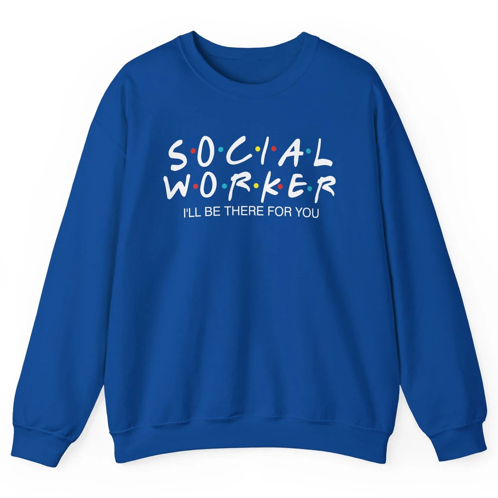 Social Worker Friends Coworker School Social Worker Teacher Unisex Crewneck Sweatshirt