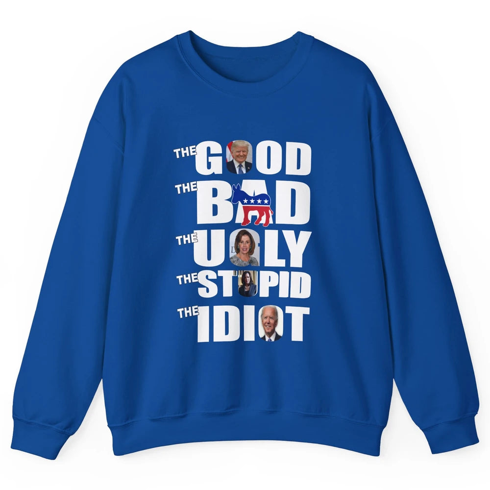 Support Trump The Good The Bad The Ugly The Stupid The Idiot Unisex Crewneck Sweatshirt