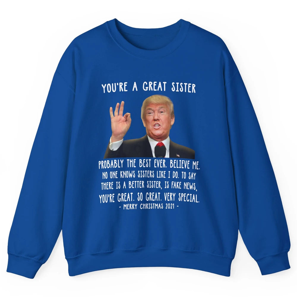 Funny Trump Speech Great Sister Merry Christmas Sister Gift Unisex Crewneck Sweatshirt