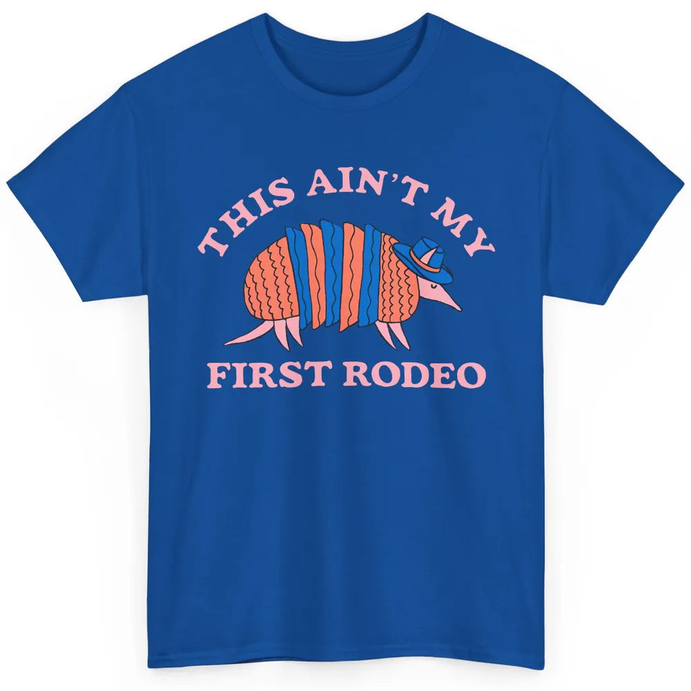 Funny Armadillo Cowboy Ain't My First Rodeo Western Animal Classic Unisex T-Shirt