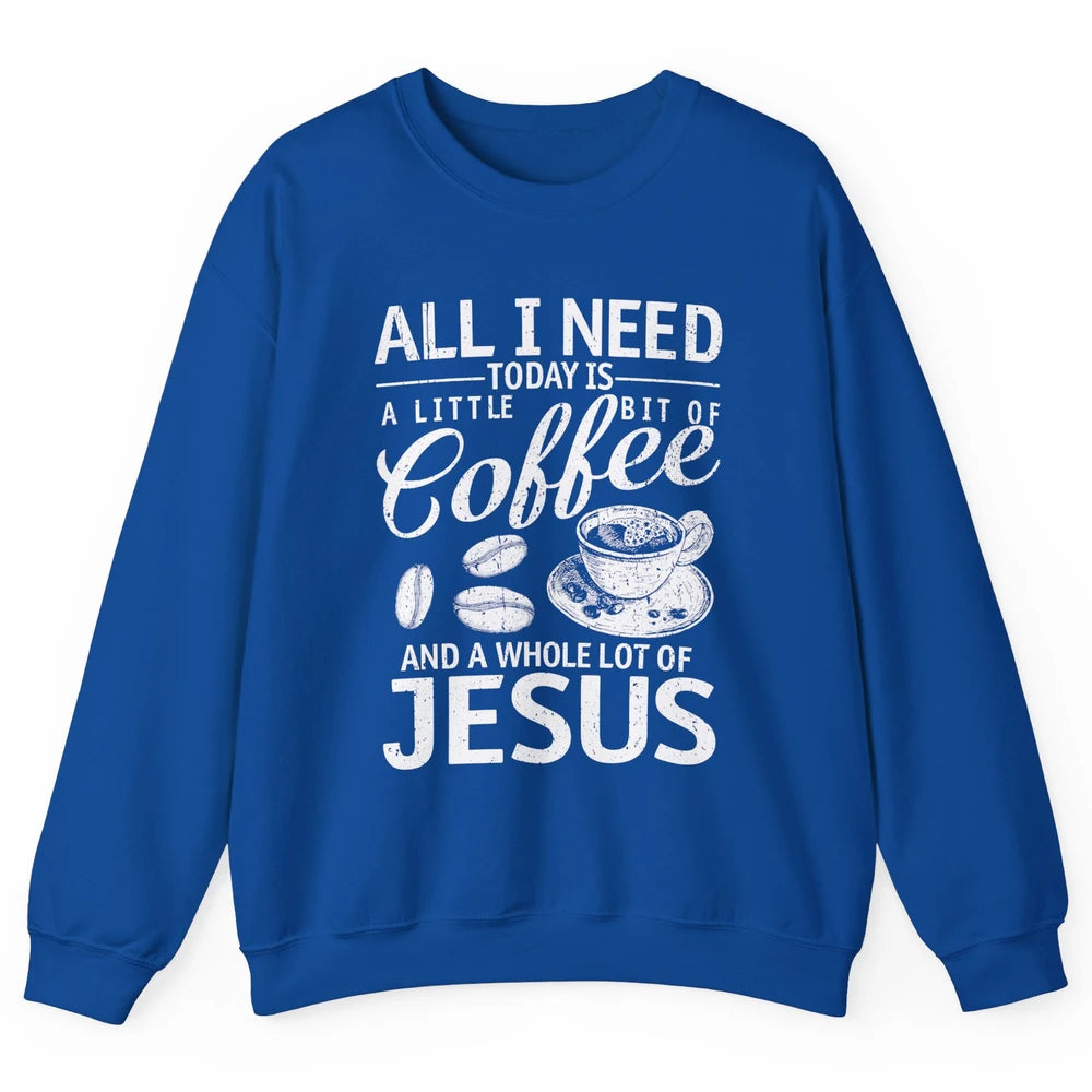 All I Need Today Is Coffee And Jesus Cross Bible Christian Unisex Crewneck Sweatshirt