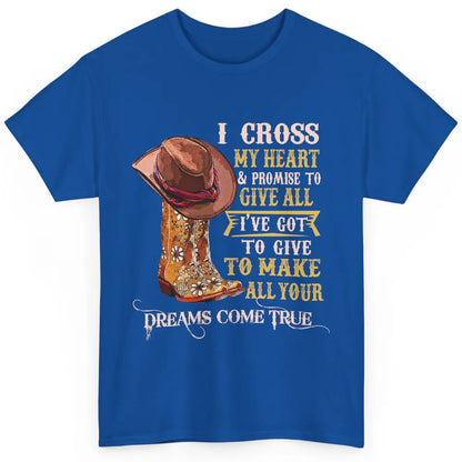 Cowgirl Boots & Hat I Cross My Heart Western Country Cowboys Classic Unisex T-Shirt