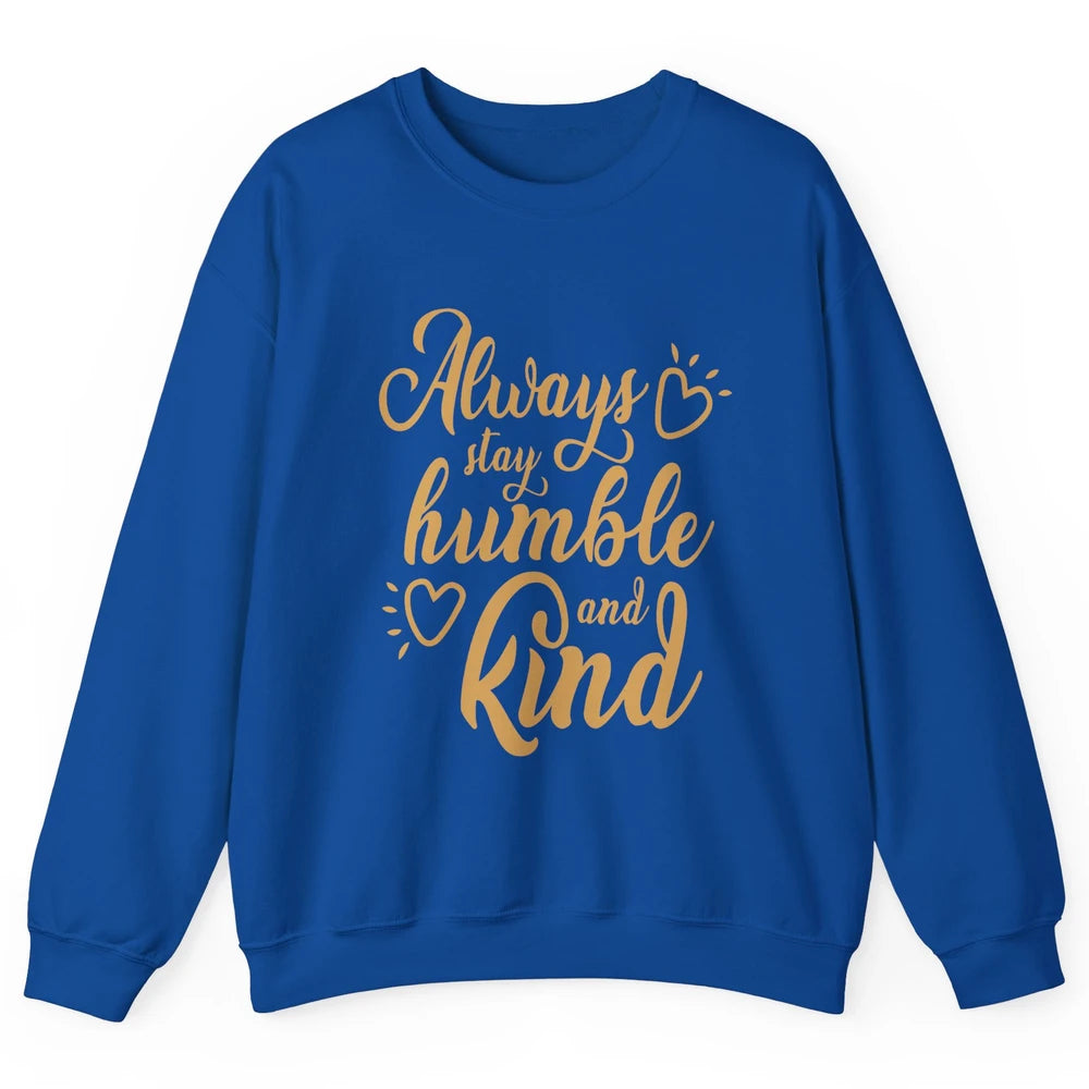 Always Stay Humble And Kind Spread Kindness Inspirational Unisex Crewneck Sweatshirt