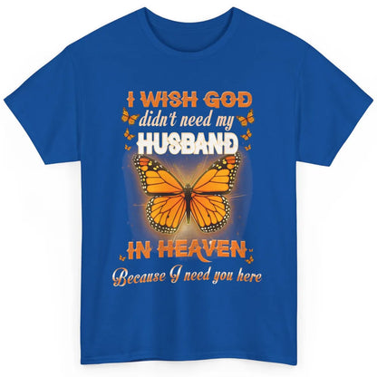 Wish God Not Need My Husband In Heaven Butterfly Faith Love Classic Unisex T-Shirt