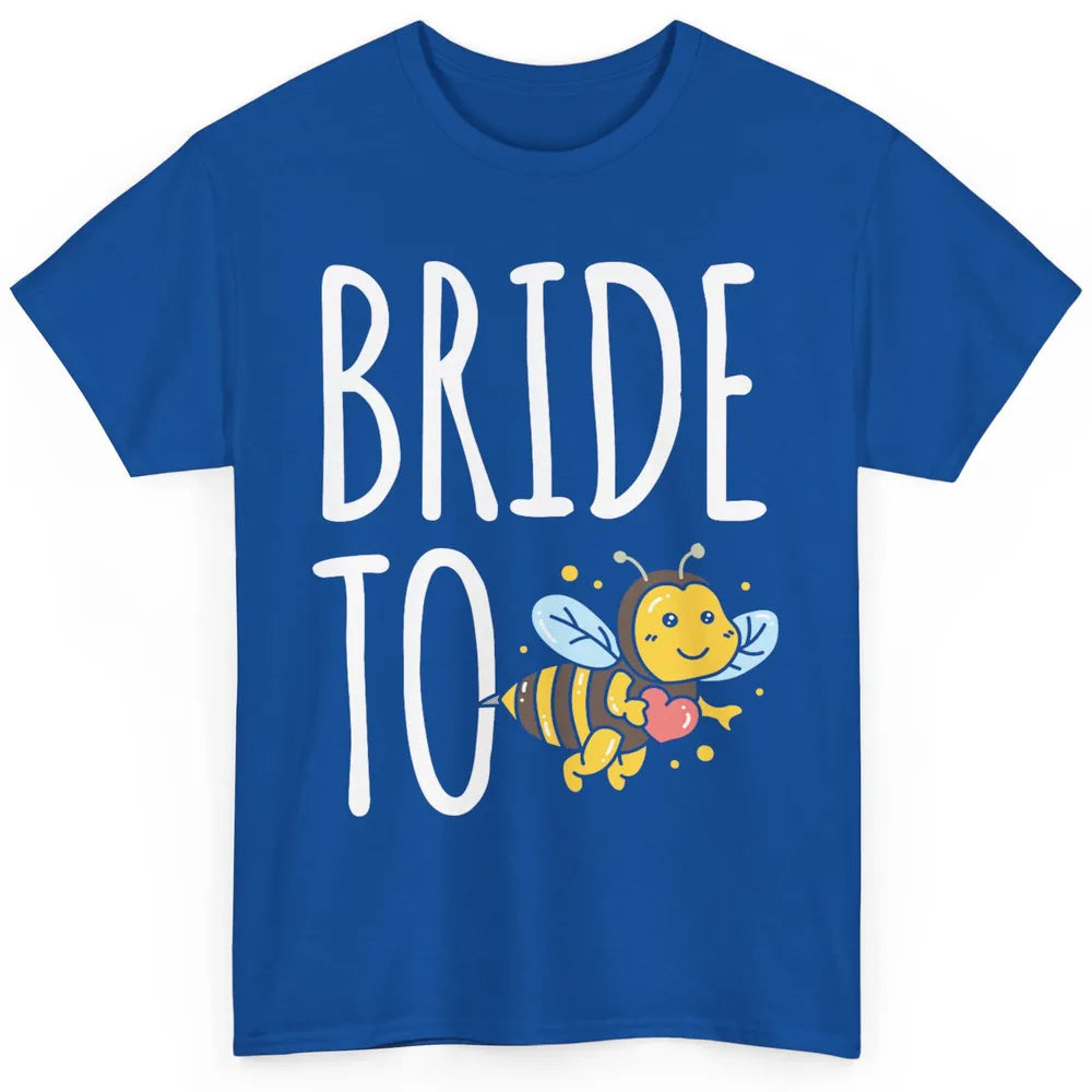 Bride To Bee Funny Engagement Future Wife Bachelor Party Mrs Classic Unisex T-Shirt