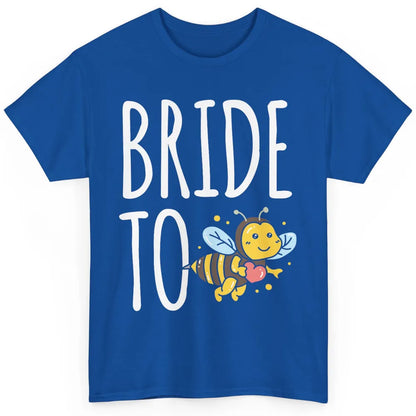 Bride To Bee Funny Engagement Future Wife Bachelor Party Mrs Classic Unisex T-Shirt