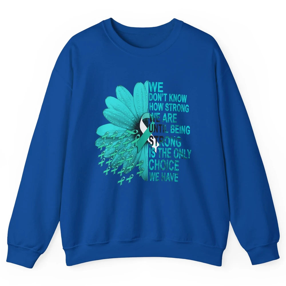 Sunflower Cervical Cancer Awareness We Don't Know How Strong Unisex Crewneck Sweatshirt