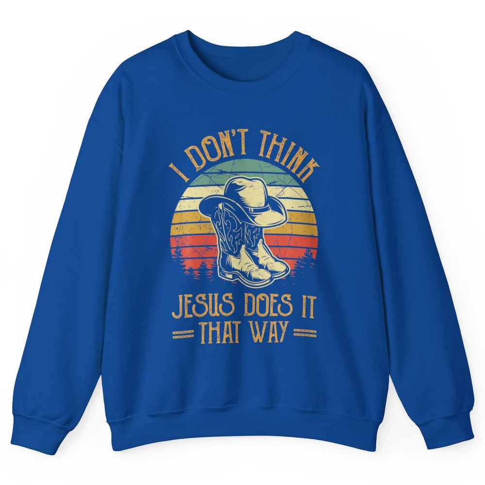 Western Cowboy Hat Boots Jesus Done It That Way God Christ Unisex Crewneck Sweatshirt