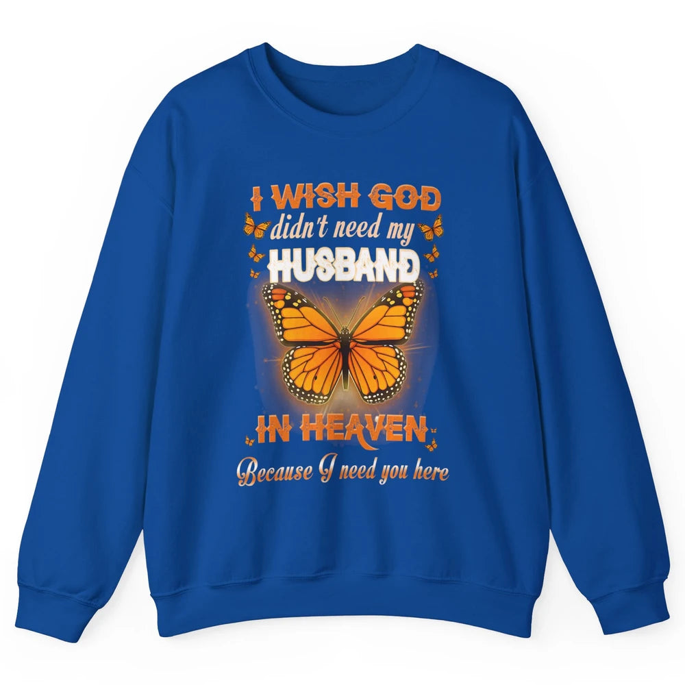 Wish God Not Need My Husband In Heaven Butterfly Faith Love Unisex Crewneck Sweatshirt