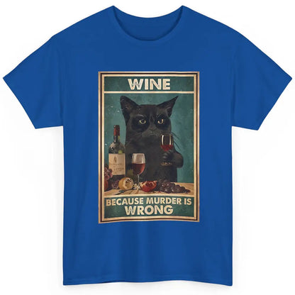 Funny Black Cat Drinking Because Murder Is Wrong Wine Lovers Classic Unisex T-Shirt