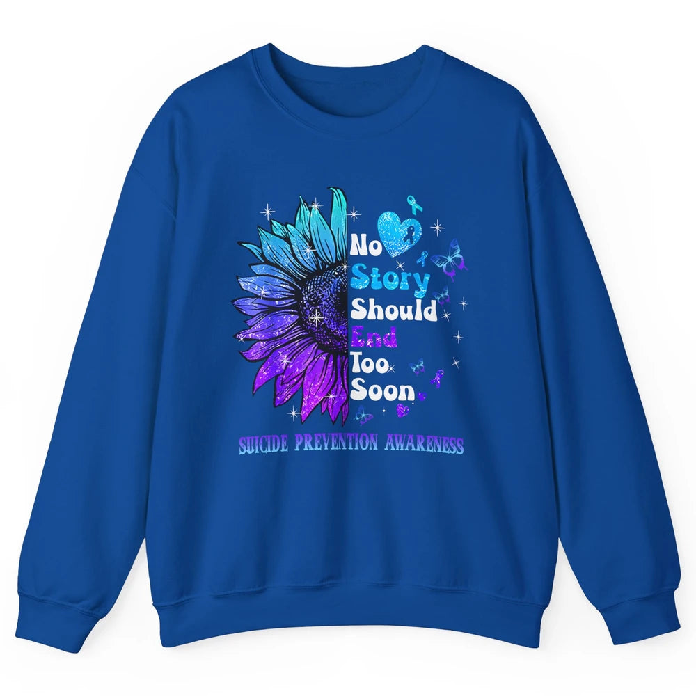 Suicide Prevention Sunflower No Story Should End Too Soon Unisex Crewneck Sweatshirt