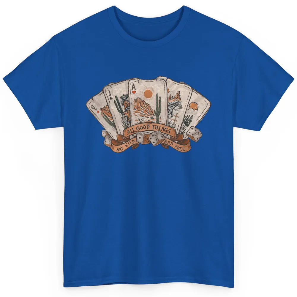 All Good Thing Wild Free Poker Card Western Country Retro Classic Unisex T-Shirt