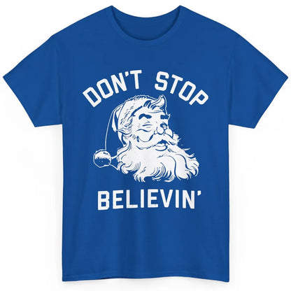 Funny Santa Claus Don't Stop Believing Christmas Lovers Classic Unisex T-Shirt