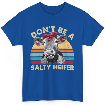 Don't Be A Salty Heifer Funny Heifer Vintage Cow Lovers Classic Unisex T-Shirt