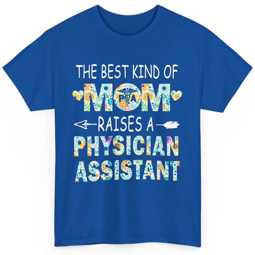 Floral Physician Assistant Mom The Best Kind Of Mom Proud PA Classic Unisex T-Shirt