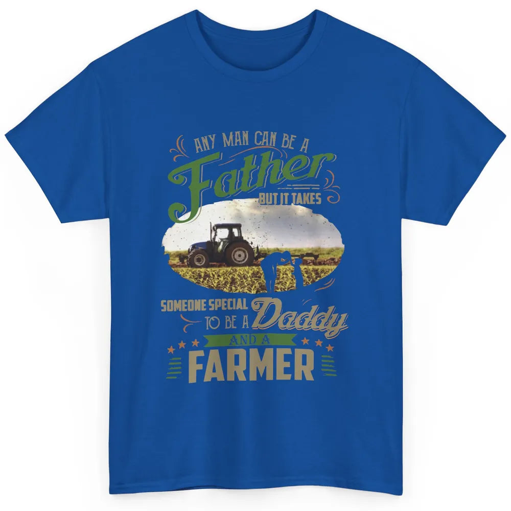 Farmer Dad Any Man Can Be A Father Farming Dad Fathers Day Classic Unisex T-Shirt