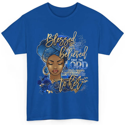 Black Woman Blessed Is She Who Believed God Christian Classic Unisex T-Shirt