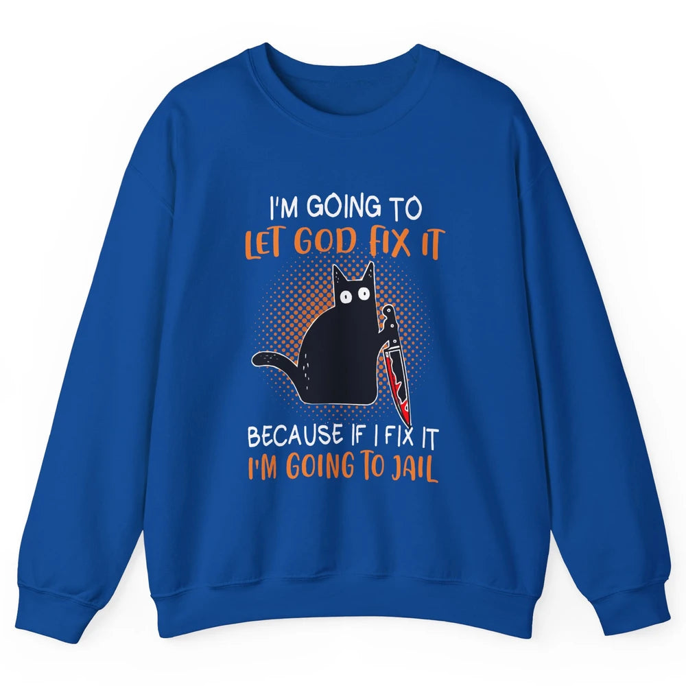 Black Murderous Cat Knife I'm Gonna Let God Fix It Halloween Unisex Crewneck Sweatshirt