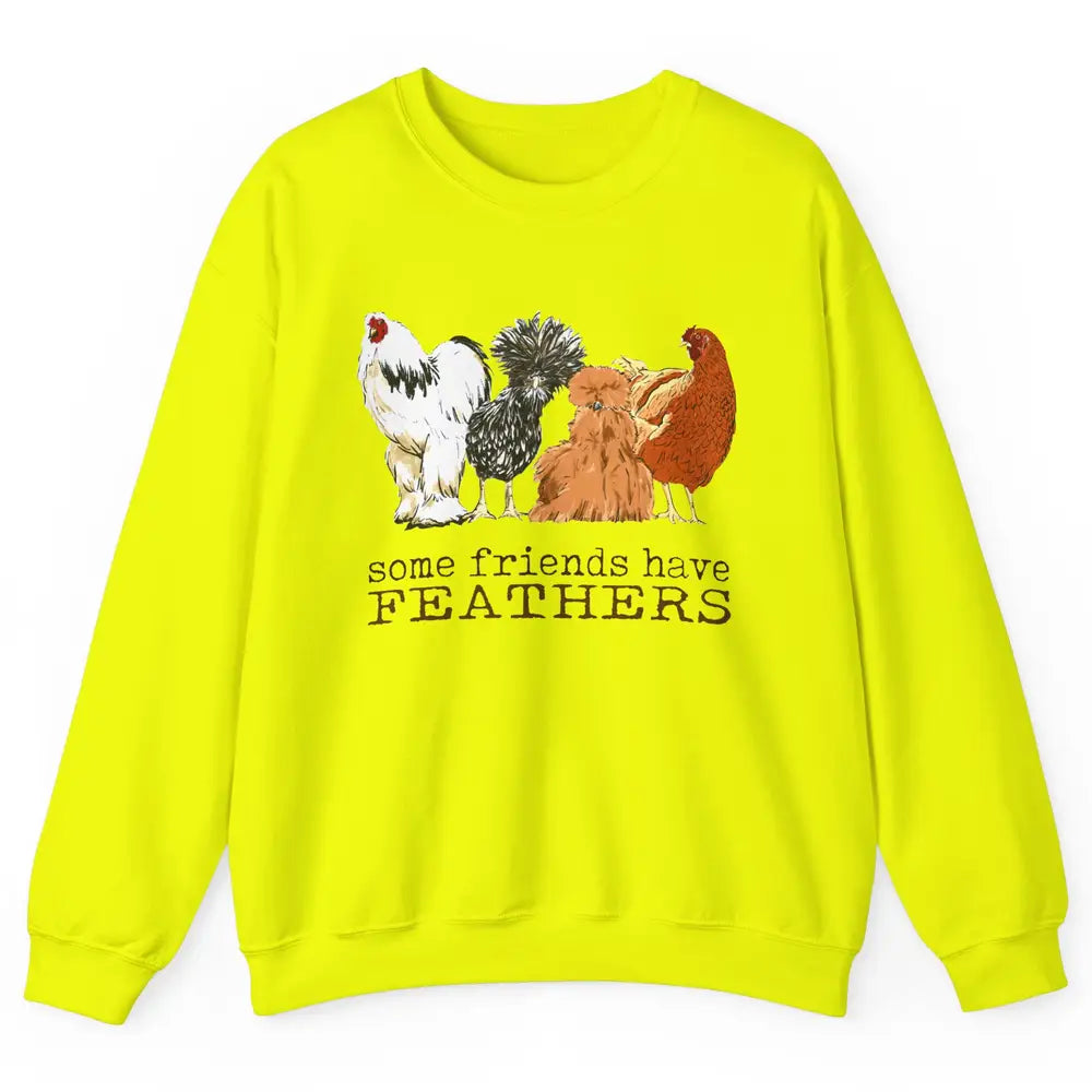 Some Friends Have Feathers Chicken Breeds Lovers Farm Animal Unisex Crewneck Sweatshirt