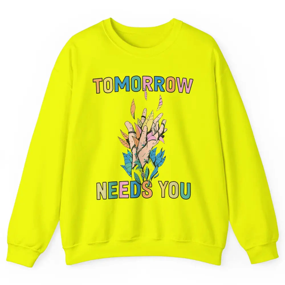 Tomorrow Needs You Therapist Be Kind Mental Health Matters Unisex Crewneck Sweatshirt