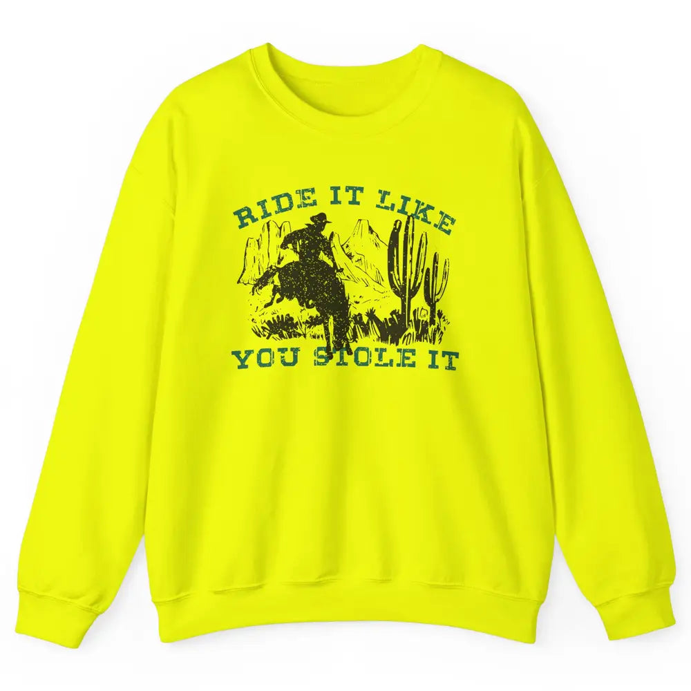 Vintage Cowboy Riding Horse Ride It Like You Stole Western Unisex Crewneck Sweatshirt