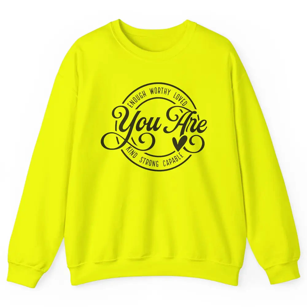 You Are Enough Worthy Inspirational Motivational Quotes Unisex Crewneck Sweatshirt