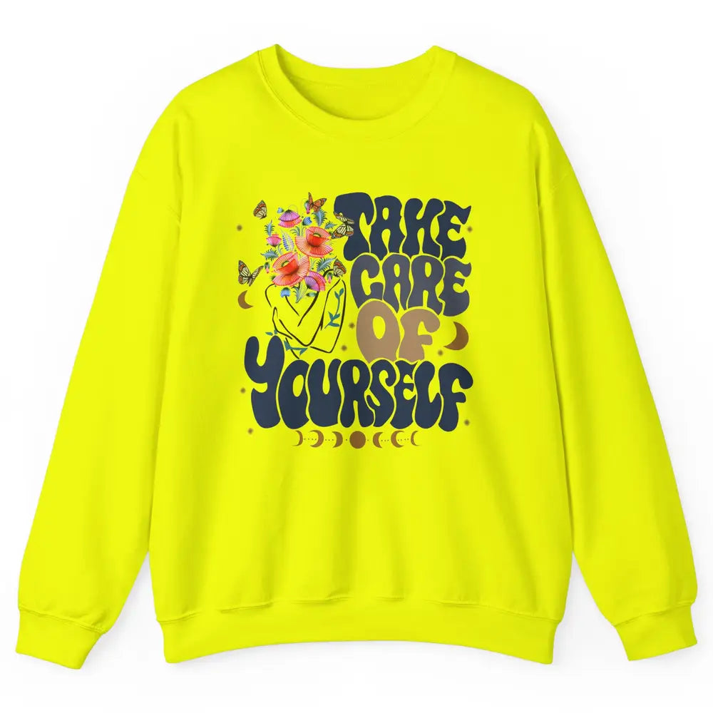 Take Care Of Yourself Mental Health Anxiety Inspirational Unisex Crewneck Sweatshirt