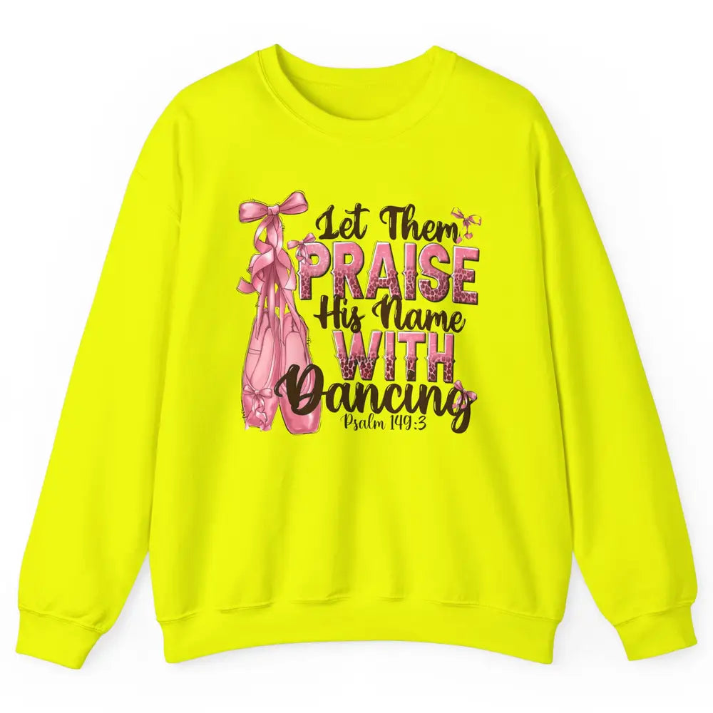 Ballerina Let Them Praise His Name With Dancing Bible Verse Unisex Crewneck Sweatshirt