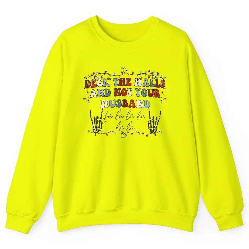 Funny Skeleton Deck The Hall And Not Your Husband Christmas Unisex Crewneck Sweatshirt