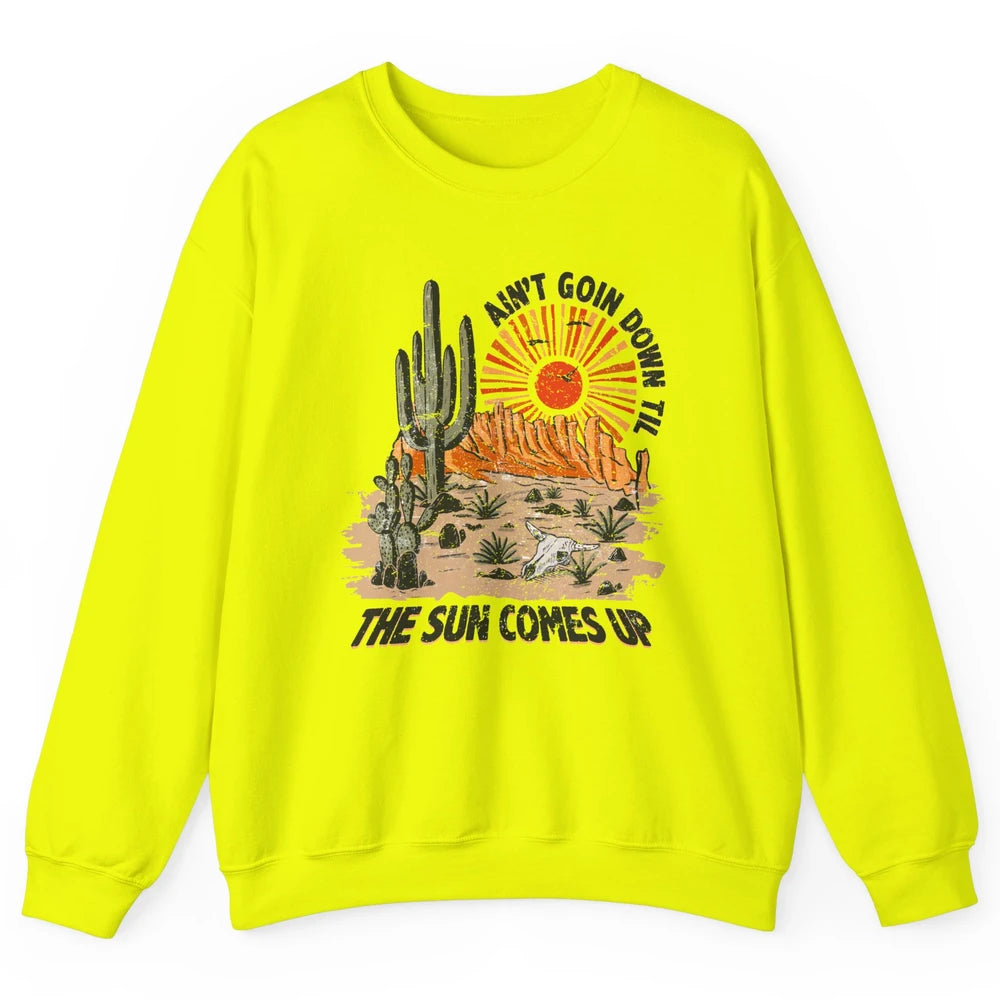 Ain't Going Down Til The Sun Comes Up Desert Western Cowboy Unisex Crewneck Sweatshirt