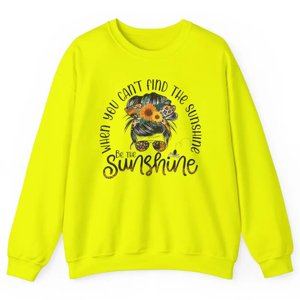 Be The Sunshine Sunflower Positive Mind Messy Hair Bun Woman Unisex Crewneck Sweatshirt