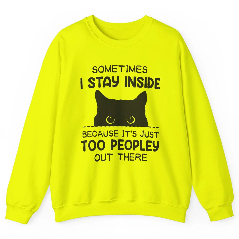 Black Cat Stay Inside It's Too Peopley Outside Sarcastic Cat Unisex Crewneck Sweatshirt