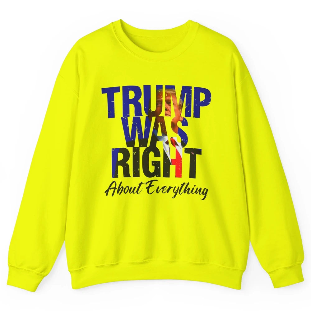 Trump Was Right About Everything Trump Support Republican Unisex Crewneck Sweatshirt