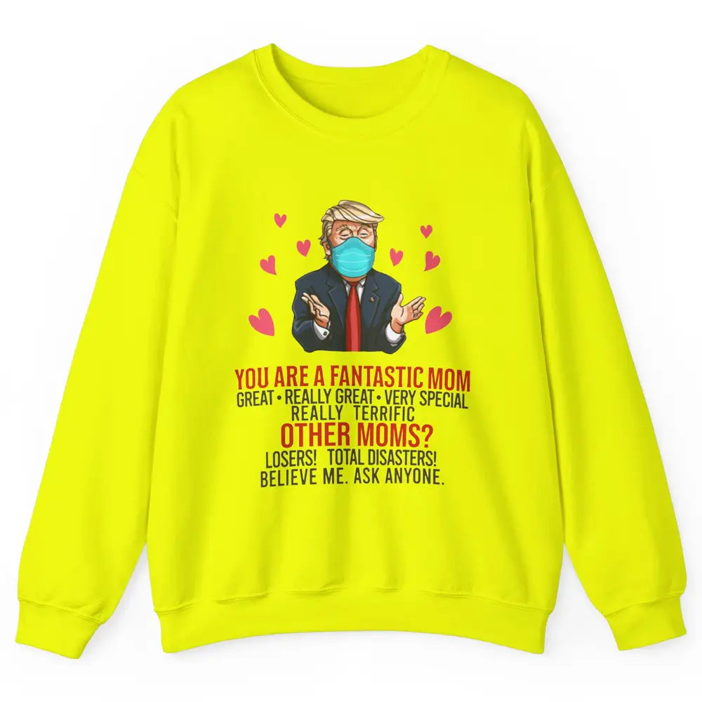 Trump Wearing Mask You Are A Fantastic Mom Funny Mothers Day Unisex Crewneck Sweatshirt