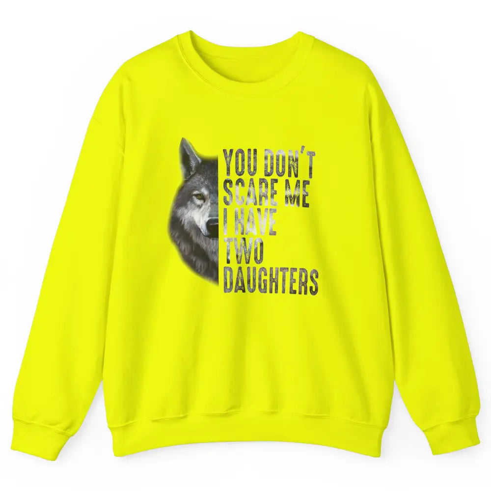 Wolf Dad Don't Scare Me I Have 2 Daughters Funny Fathers Day Unisex Crewneck Sweatshirt