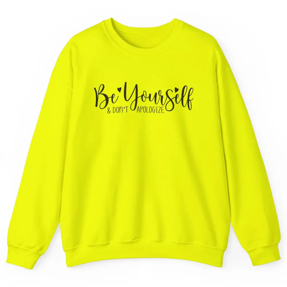 Be Yourself And Don't Apologize Inspirational Self Awareness Unisex Crewneck Sweatshirt