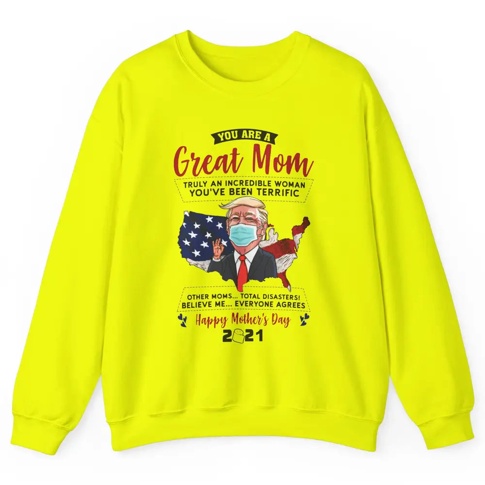 Trump Wearing Mask Mothers Day Gift You Are A Great Mom Unisex Crewneck Sweatshirt