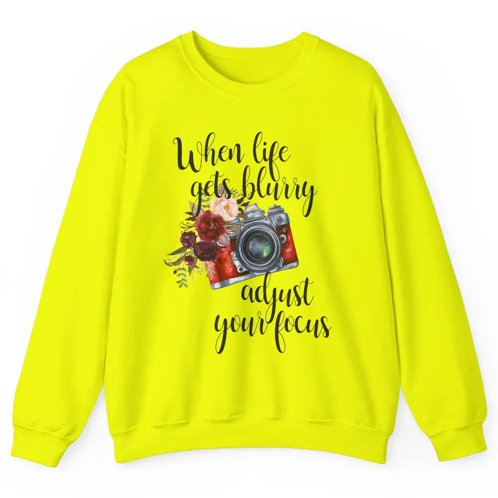 When Life Gets Blurry Adjust Your Focus Camera Photographer Unisex Crewneck Sweatshirt