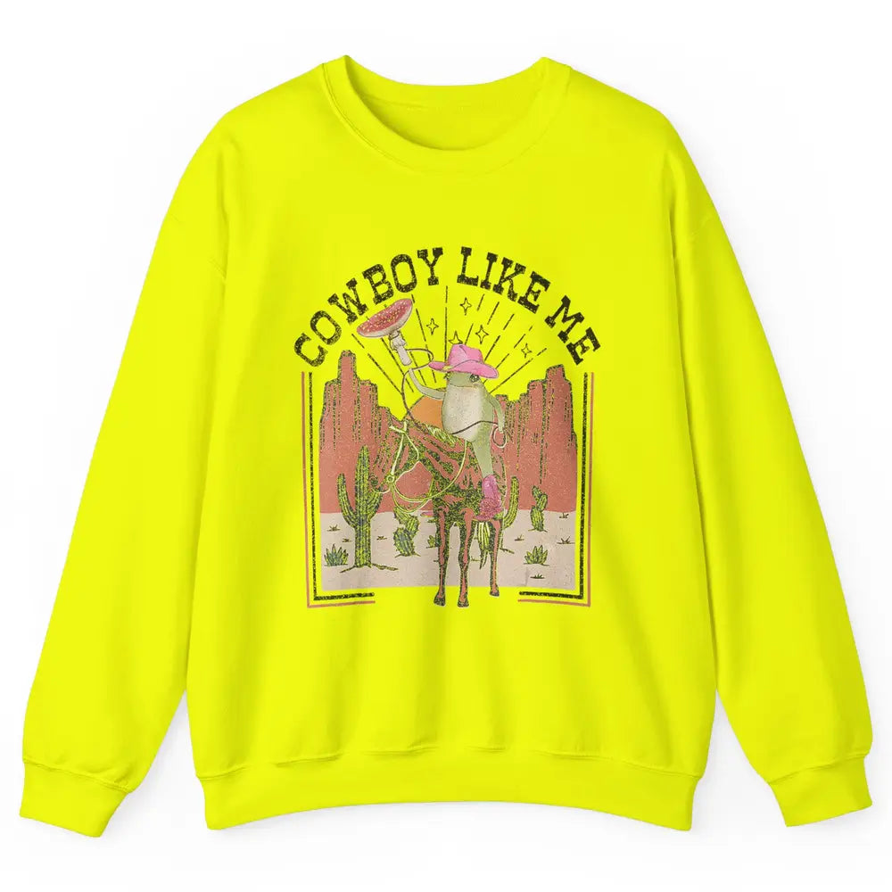 You Cowboy Like Me Funny Cowboy Frog Western Country Cactus Unisex Crewneck Sweatshirt