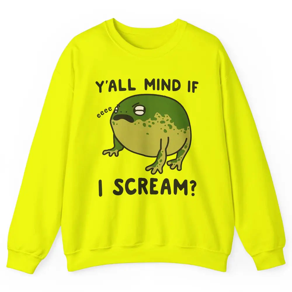 Y'all Mind If I Scream? Funny Frog Froggy Nature Frog Lovers Unisex Crewneck Sweatshirt