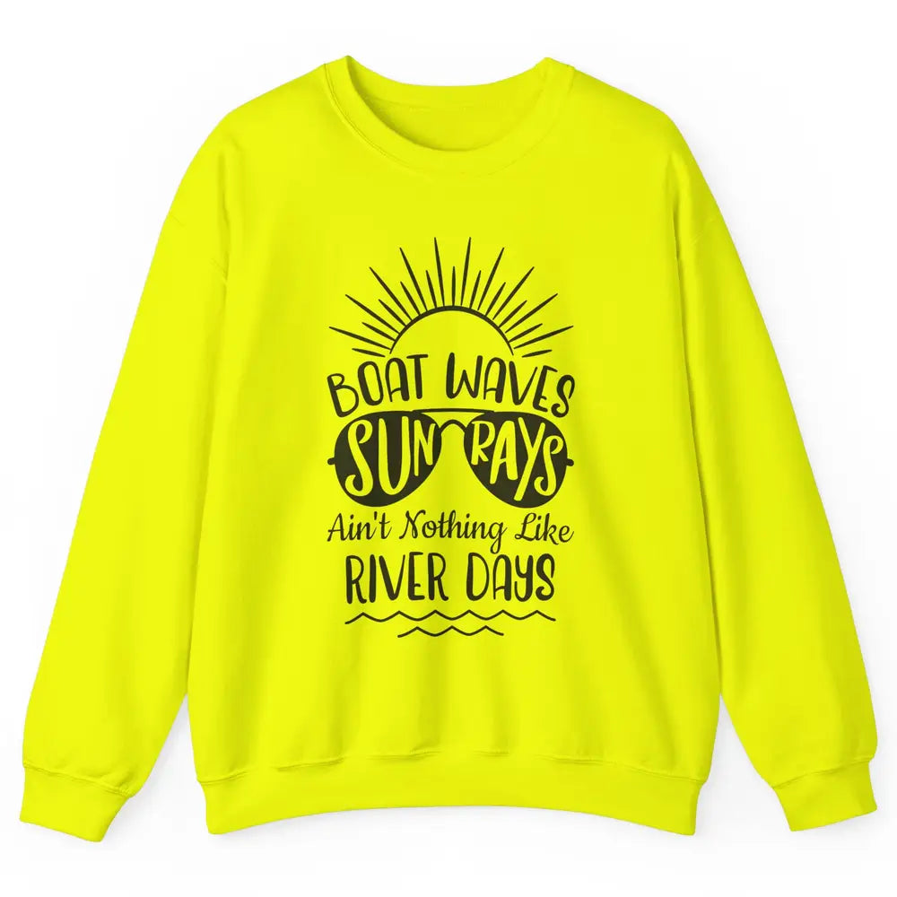 Boat Waves Sun Rays Ain't Nothing Like River Days Rive Life Unisex Crewneck Sweatshirt