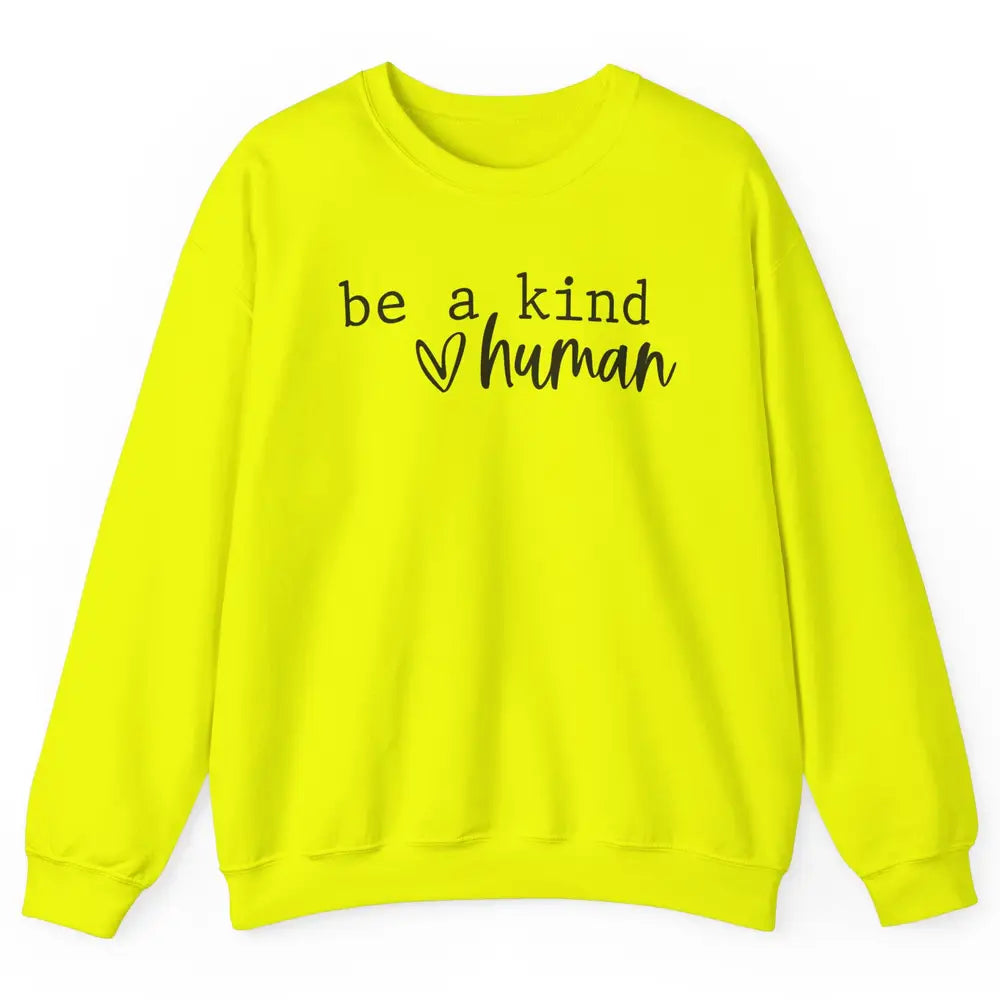 Be A Kind Human Positive Quote Heart Graphic Inspirational Unisex Crewneck Sweatshirt