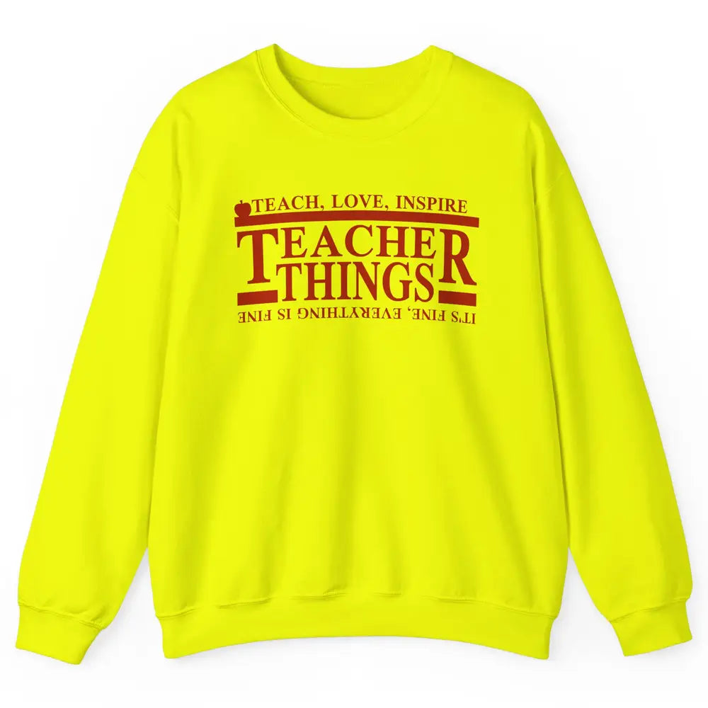 Teacher Things Teach Love Inspire Upside Down Back To School Unisex Crewneck Sweatshirt