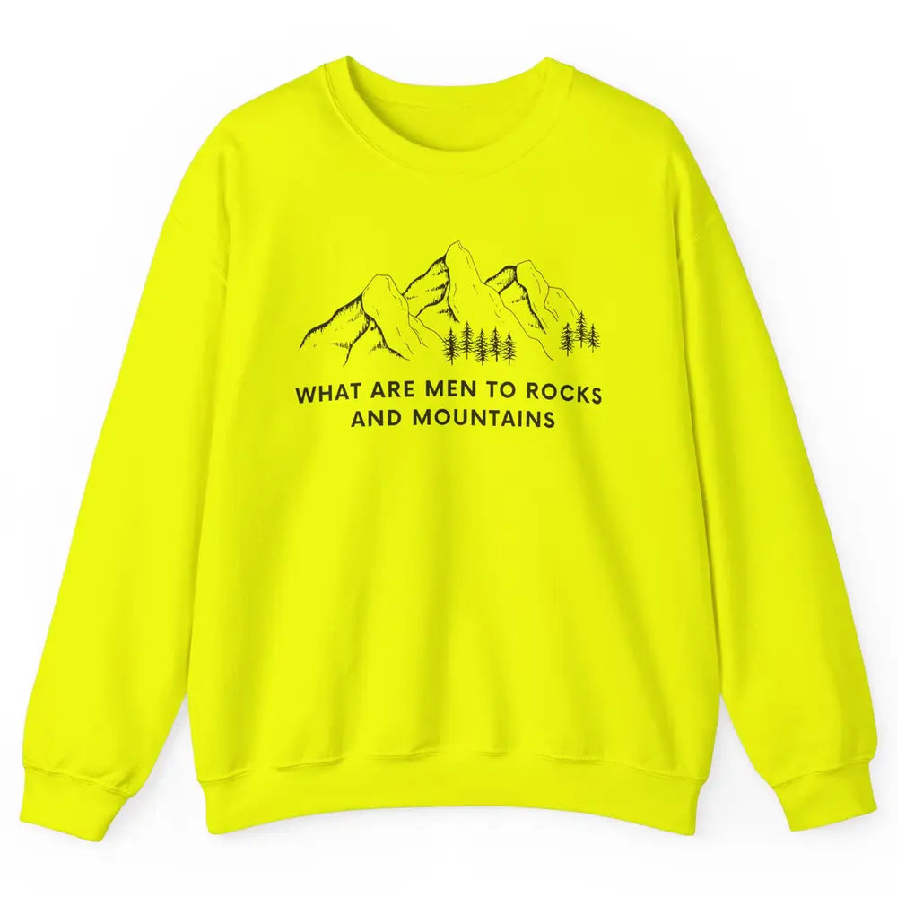 What Are Men To Rocks And Mountains Adventures Travels Unisex Crewneck Sweatshirt