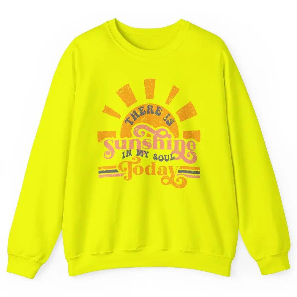 Retro There Is Sunshine In My Soul Today Happy Positive Mind Unisex Crewneck Sweatshirt