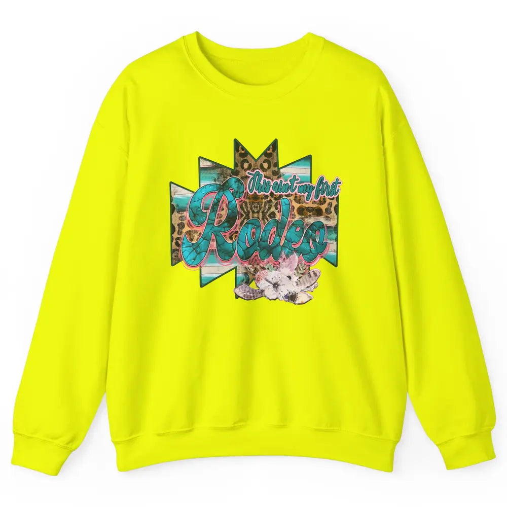 Leopard This Ain't My First Rodeo Western Cowboy Cowgirl Unisex Crewneck Sweatshirt