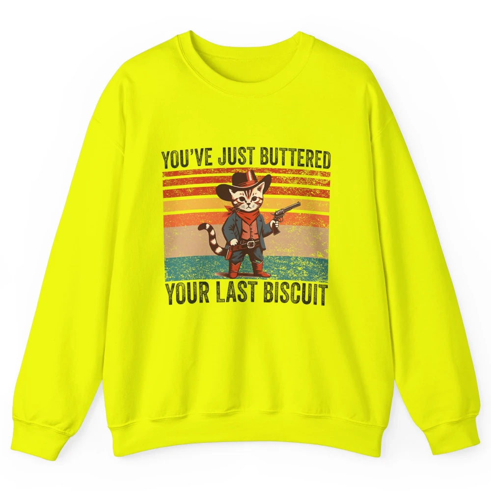 You've Just Buttered Your Last Biscuit Western Country Cat Cowboy Vintage Rodeo Kitten Sarcastic Unisex Crewneck Sweatshirt