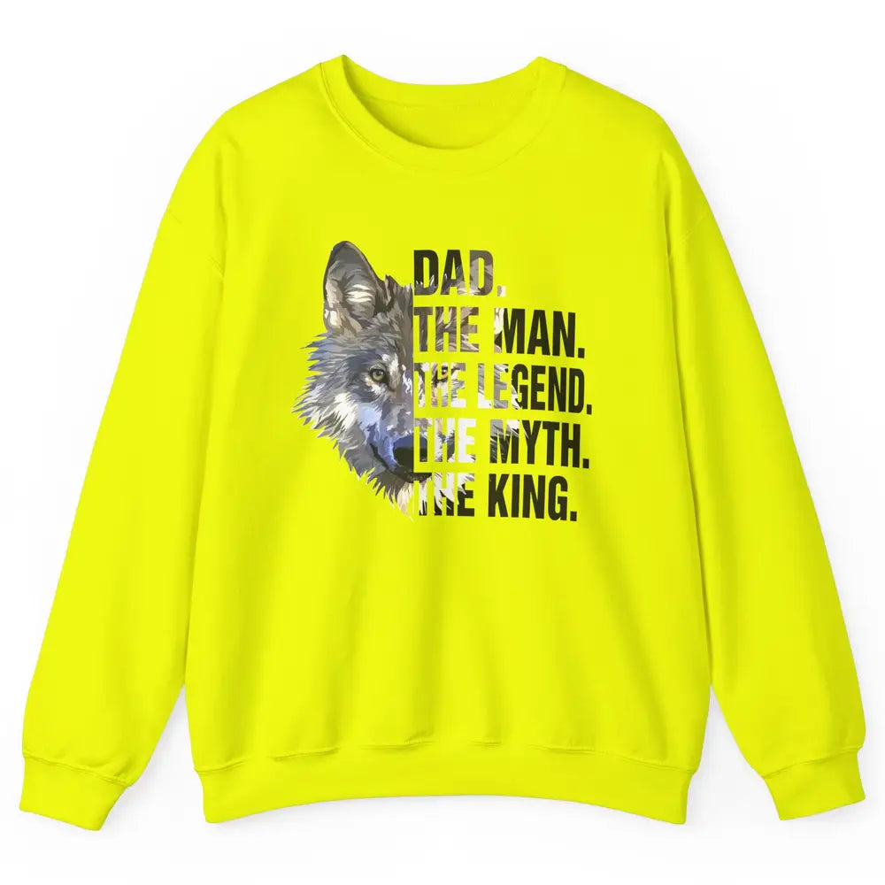 Wolf Dad The Man The Legend The Myth The King Fathers Day Unisex Crewneck Sweatshirt