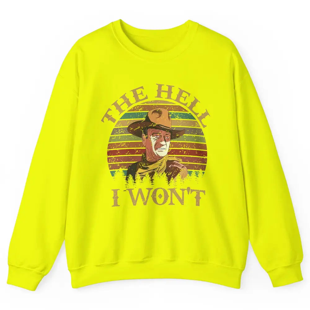 Vintage Cowboy The Hell I Won't Western Country Rodeo Dad Unisex Crewneck Sweatshirt